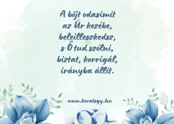 Csak legyen, legyen meg, Uram. A Te legjobb terved szerint. Ámen. 