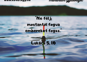 Abban, amiben Te vagy, fejlődj, vedd az Úr Jézus biztatását