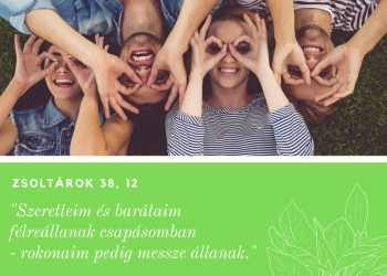 Szeretteim és barátaim félreállanak csapásomban - rokonaim pedig messze állanak.