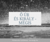 Ő ÚR ÉS KIRÁLY - MÉGIS 