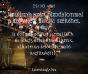 Járuljunk azért bizodalommal a kegyelem királyi székéhez, hogy irgalmasságot nyerjünk és kegyelmet találjunk, alkalmas időben való segítségül. Zsid 4,16