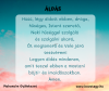 A hit általi, a mennyet odahívó, a reménységgel teli, a hálaadó imádságnak és tudatos lerögzítésnek (az Úr akaratát rögzítjük le az Igéből... erre gondolok) - ennek van jelentősége! 